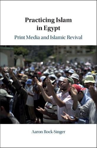 Cover image for Practicing Islam in Egypt: Print Media and Islamic Revival