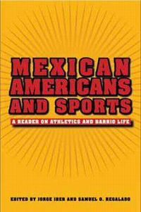 Cover image for Mexican Americans and Sports: A Reader on Athletics and Barrio Life