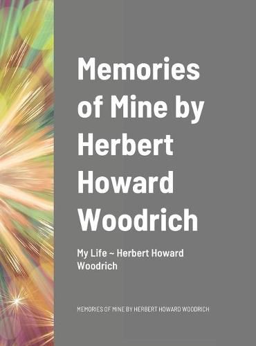 Cover image for Memories of Mine by Herbert Howard Woodrich