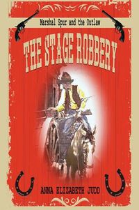 Cover image for The Stage Robbery: Marshal Spur and the Outlaw