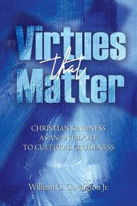 Cover image for Virtues That Matter: Christian Kindness as an Antidote to Cultural Crudeness