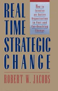Cover image for Real Time Strategic Change: How to Involve an Entire Organization in Fast and Far-Reaching Change