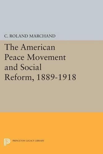 Cover image for The American Peace Movement and Social Reform, 1889-1918