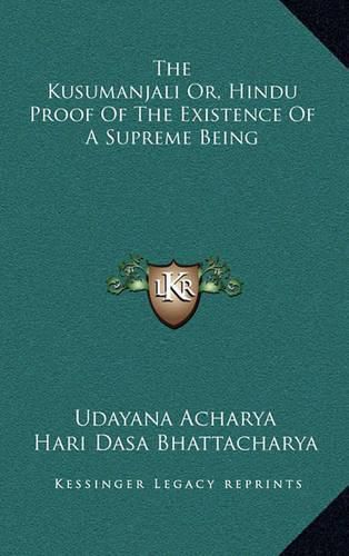 Cover image for The Kusumanjali Or, Hindu Proof of the Existence of a Supreme Being