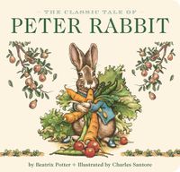Cover image for The Classic Tale of Peter Rabbit Board Book (the Revised Edition): Illustrated by New York Times Bestselling Artist, Charles Santore