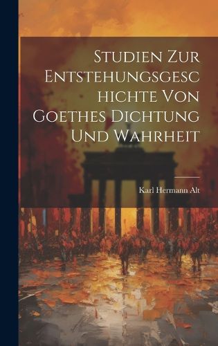 Cover image for Studien Zur Entstehungsgeschichte Von Goethes Dichtung Und Wahrheit