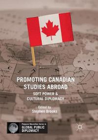 Cover image for Promoting Canadian Studies Abroad: Soft Power and Cultural Diplomacy