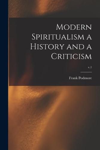 Cover image for Modern Spiritualism a History and a Criticism; v.1