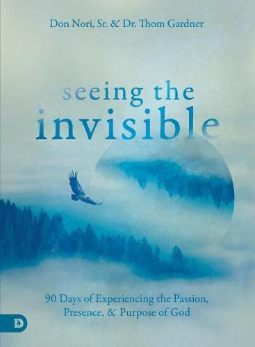 Cover image for Seeing the Invisible: 90 Days of Experiencing the Passion, Presence, and Purpose of God