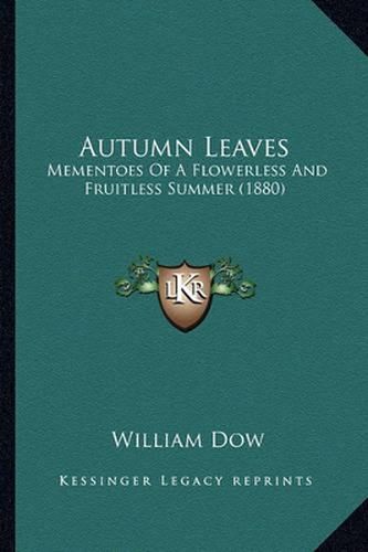 Autumn Leaves: Mementoes of a Flowerless and Fruitless Summer (1880)