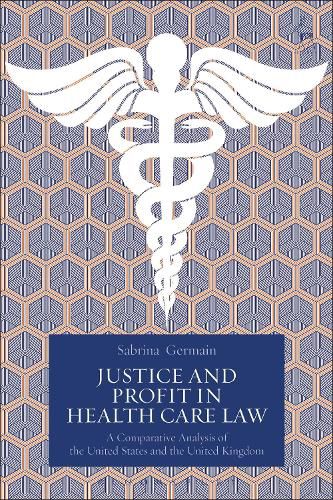 Cover image for Justice and Profit in Health Care Law: A Comparative Analysis of the United States and the United Kingdom