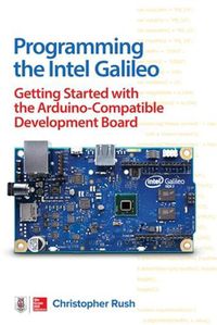 Cover image for Programming the Intel Galileo: Getting Started with the Arduino -Compatible Development Board