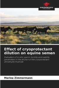 Cover image for Effect of cryoprotectant dilution on equine semen