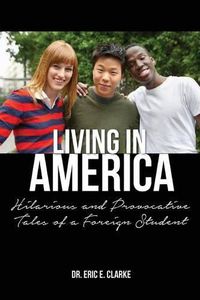 Cover image for Living in America: : Hilarious and Provocative Tales of a Foreign Student