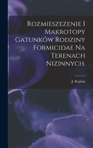 Cover image for Rozmieszezenie i Makrotopy Gatunkow Rodziny Formicidae Na Terenach Nizinnych.