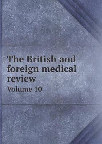 The British and foreign medical review Volume 10