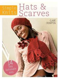 Cover image for Simple Knits Hats & Scarves: 14 easy fashionable knits