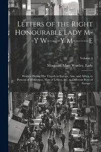 Cover image for Letters of the Right Honourable Lady M--y W-----y M------e