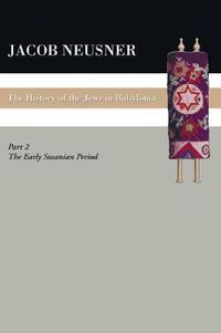 Cover image for A History of the Jews in Babylonia, Part II: The Early Sasanian Period