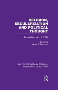 Cover image for Religion, Secularization and Political Thought: Thomas Hobbes to J. S. Mill