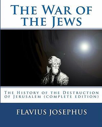 Cover image for The War of the Jews: : The History of the Destruction of Jerusalem (Complete Edition, 7 Books)