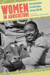 Cover image for Women in Agriculture: Professionalizing Rural Life in North America and Europe, 1880-1965