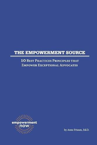 Cover image for The Empowerment Source: 10 Best Practices Principles That Empower Exceptional Advocates