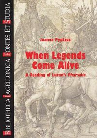 Cover image for When Legends Come Alive: A Reading of Lucan's Pharsalia