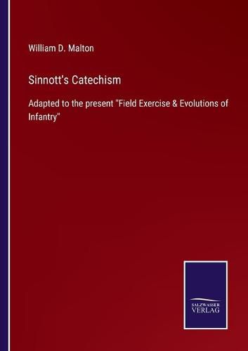 Cover image for Sinnott's Catechism: Adapted to the present Field Exercise & Evolutions of Infantry