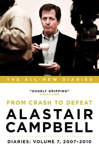 Alastair Campbell Diaries: Volume 7: From Crash to Defeat, 2007-2010