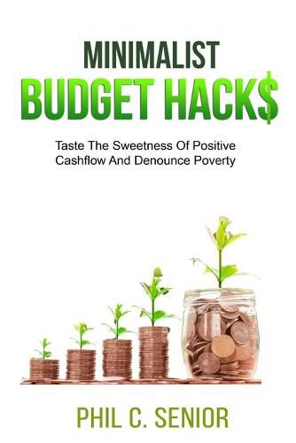 Cover image for Minimalist Budget Hacks: Taste The Sweetness Of Positive Cashflow And Denounce Poverty