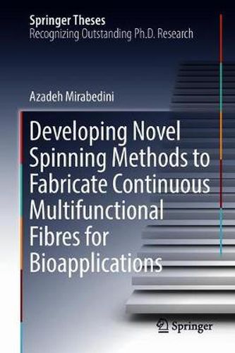 Developing Novel Spinning Methods to Fabricate Continuous Multifunctional Fibres for Bioapplications