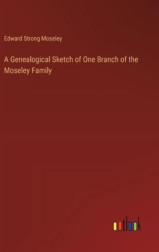 Cover image for A Genealogical Sketch of One Branch of the Moseley Family