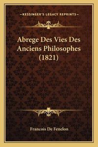 Cover image for Abrege Des Vies Des Anciens Philosophes (1821)