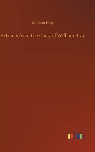 Extracts from the Diary of William Bray