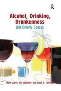 Cover image for Alcohol, Drinking, Drunkenness: (Dis)Orderly Spaces