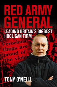 Cover image for Red Army General: Leading Britain's Biggest Hooligan Firm