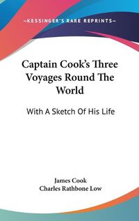 Cover image for Captain Cook's Three Voyages Round the World: With a Sketch of His Life