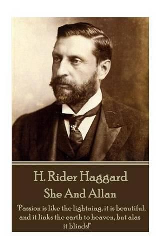 Cover image for H. Rider Haggard - She And Allan: Passion is like the lightning, it is beautiful, and it links the earth to heaven, but alas it blinds!