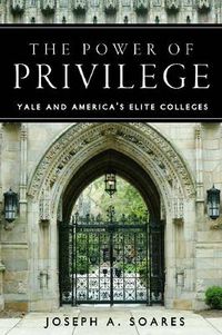 Cover image for The Power of Privilege: Yale and America's Elite Colleges