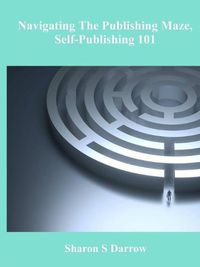 Cover image for Navigating The Publishing Maze, Self-Publishing 101