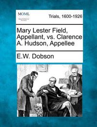 Cover image for Mary Lester Field, Appellant, vs. Clarence A. Hudson, Appellee