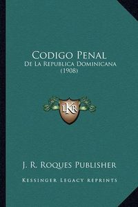 Cover image for Codigo Penal: de La Republica Dominicana (1908)