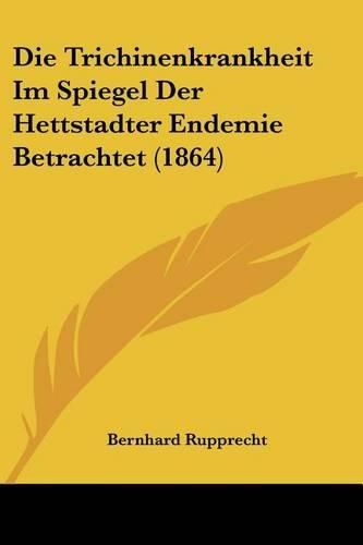 Cover image for Die Trichinenkrankheit Im Spiegel Der Hettstadter Endemie Betrachtet (1864)