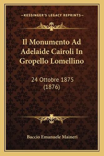 Cover image for Il Monumento Ad Adelaide Cairoli in Gropello Lomellino: 24 Ottobre 1875 (1876)