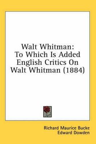 Cover image for Walt Whitman: To Which Is Added English Critics on Walt Whitman (1884)