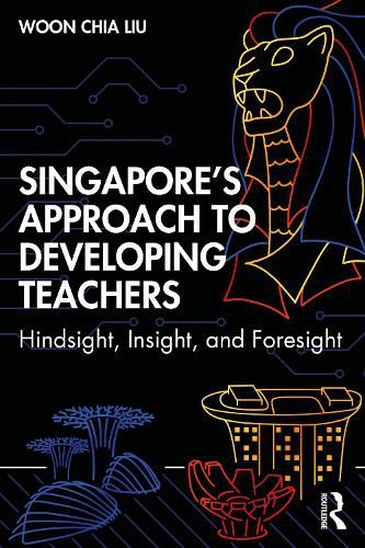 Cover image for Singapore's Approach to Developing Teachers: Hindsight, Insight and Foresight