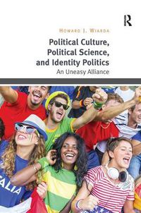 Cover image for Political Culture, Political Science, and Identity Politics: An Uneasy Alliance