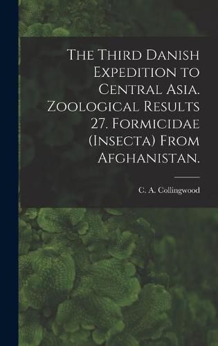 Cover image for The Third Danish Expedition to Central Asia. Zoological Results 27. Formicidae (Insecta) From Afghanistan.