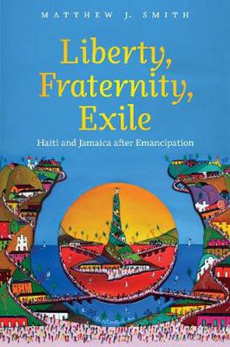 Cover image for Liberty, Fraternity, Exile: Haiti and Jamaica after Emancipation